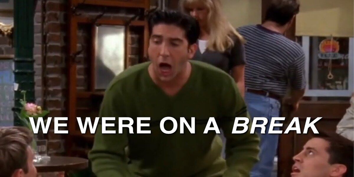 Ross gritando que estábamos en un descanso en Friends